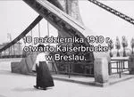 10 października otwarto Kaiserbrücke w Breslau